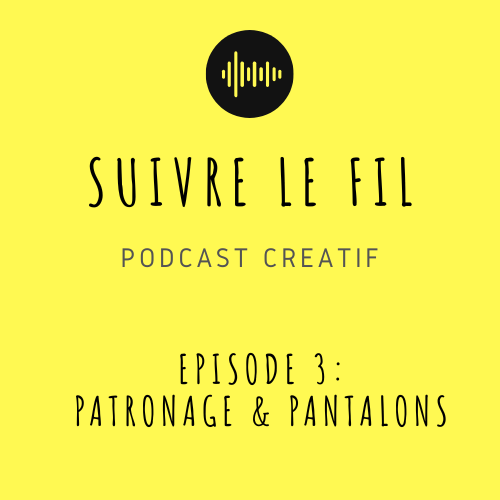 Podcast épisode 3 – Patronage de pantalon